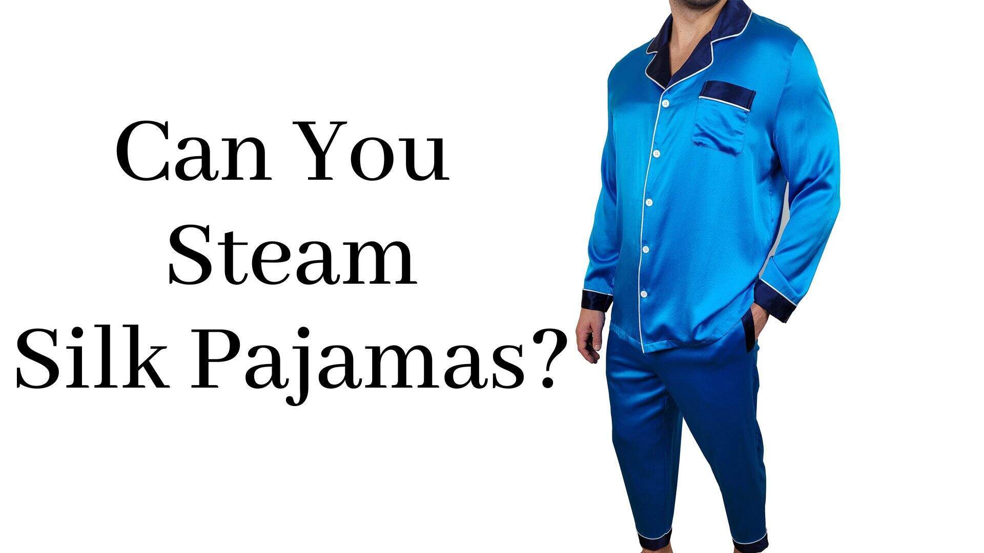 Can You Steam Silk Pajamas? (Answer + How To) 1000 Kingdoms